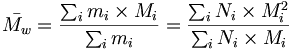 \bar {M_w} = \frac {\sum_i m_i \times M_i} {\sum_i m_i} =\frac {\sum_i N_i \times M_iˆ2} {\sum_i N_i \times M_i}