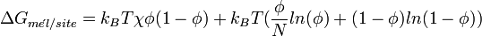  \Delta G_{m \acute el/site} = k_BT\chi\phi(1-\phi) +k_B T (\frac {\phi}{N}ln(\phi) +(1-\phi)ln(1-\phi))