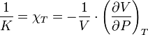 \frac{1}{K} = \chi_T = -\frac{1}{V} \cdot \left ( \frac{\partial V}{\partial P} \right )_T
